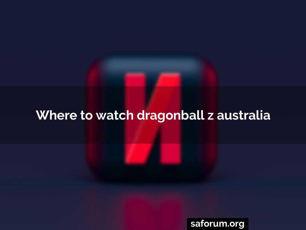 Where to watch dragonball z australia