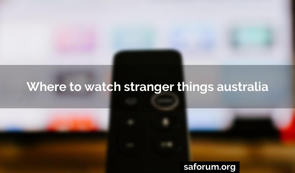 Where to watch stranger things australia