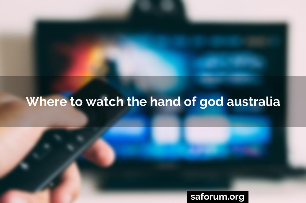 Where to watch the hand of god australia